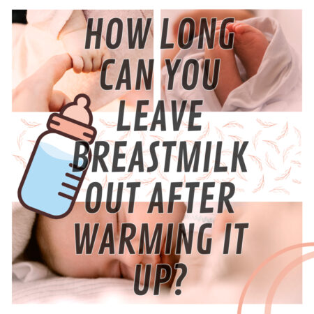 How Long Is Breast Milk Good For After Warming?