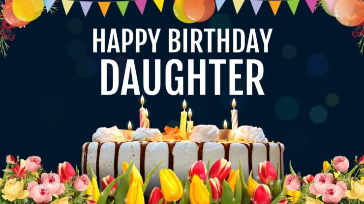 80 Best Happy Birthday Wishes for Your Daughter 2024 9