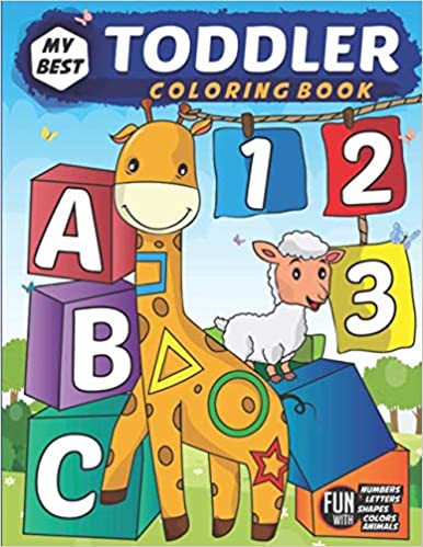 My Best Toddler Coloring Book - Fun with Numbers, Letters, Shapes, Colors, Animals: Big Activity Workbook for Toddlers & Kids Ages 1, 2, 3, 4 & 5 for Kindergarten & Preschool Prep Success 
