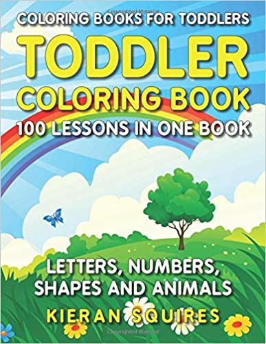 Coloring Books for Toddlers: 100 Images of Letters, Numbers, Shapes, and Key Concepts for Early Childhood Learning