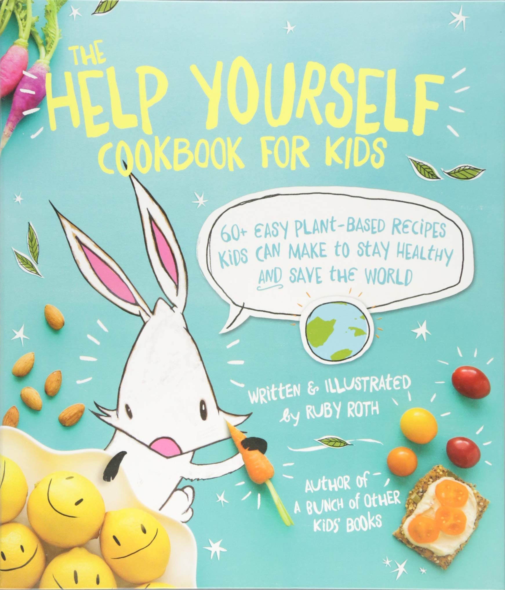 The Help Yourself Cookbook for Kids: 60 Easy Plant-Based Recipes Kids Can Make to Stay Healthy and Save the Earth