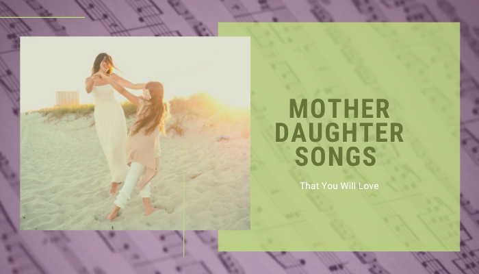 10 Best Mother Daughter Songs That You Will Love - Top Songs 4