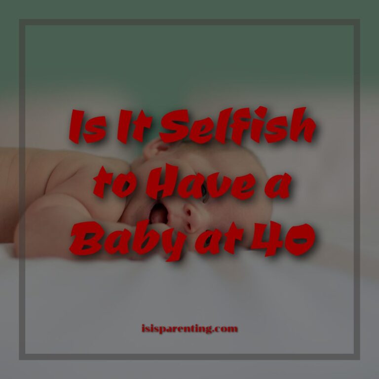 is it selfish to have a baby at 40