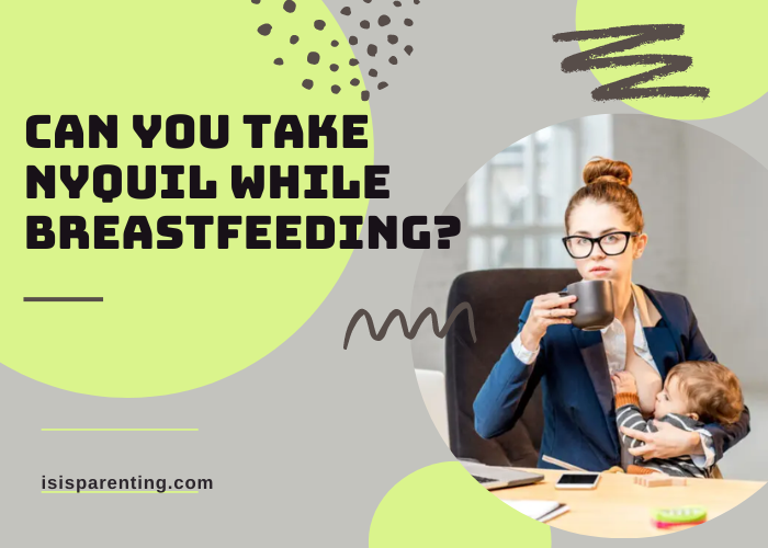 Can You Take Nyquil While Breastfeeding - The Shocking Truth